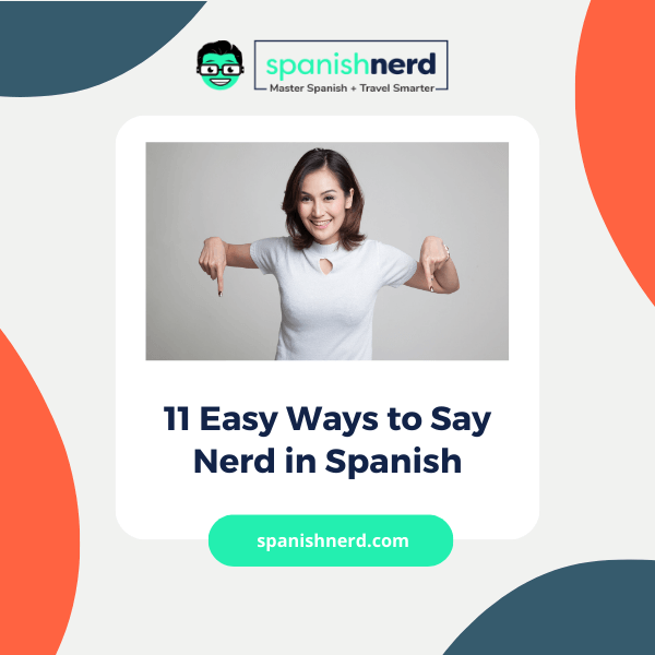 Nerd in Spanish graphic with a woman surrounded by orange and dark green half circles below the Spanish Nerd logo pointing down at the blog title that says 11 Easy Ways to Say Nerd in Spanish