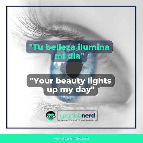 A beautiful eye with a Spanish I love you phrase that says tu belleza ilumina mi dia